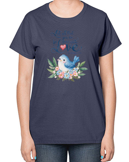 let all that you do, be done with love 59# - birds-  Ladies T-Shirt