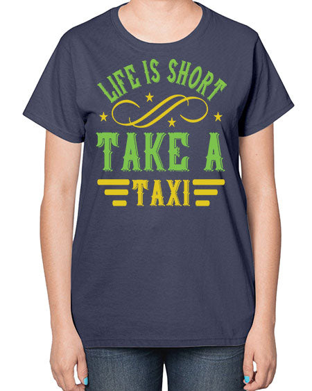 life is short take a taxi Style 1053# - Bus Driver-  Ladies T-Shirt