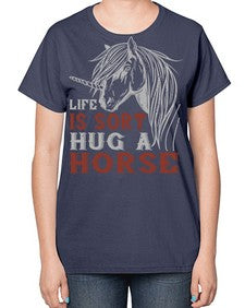 life is sort hug a horse Style 28# - horse-  Ladies T-Shirt