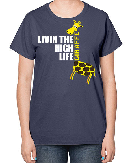 living the high life giraffe - giraffee-  Ladies T-Shirt