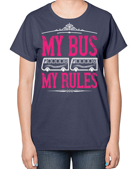 my bus my rules Style 1101# - Bus Driver-  Ladies T-Shirt
