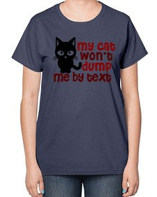 my cat wont dump me by text - cats-  Ladies T-Shirt