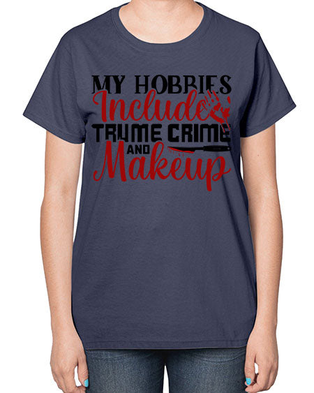 my hobbies include trume crime and makeup 1# -makeup  Ladies T-Shirt