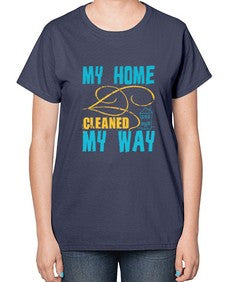 my home cleaned my way Style 293# - cleaner-  Ladies T-Shirt