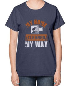 my home cleaned my way Style 294# - cleaner-  Ladies T-Shirt