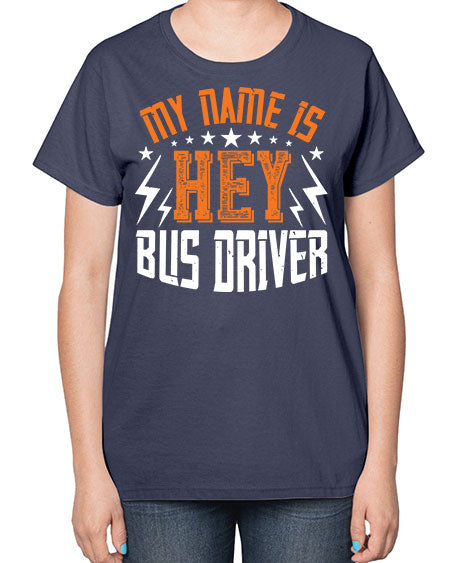 my name is hey bus driver Style 1110# - Bus Driver-  Ladies T-Shirt