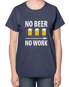no beer no work 1434# - beer-  Ladies T-Shirt