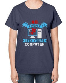 no i wont fix your computer 20# - computer-  Ladies T-Shirt