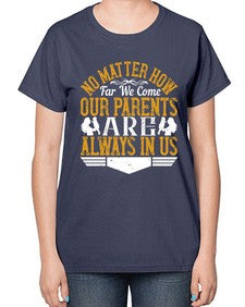no matter how far we come our parents are always in us 488# - parents day-  Ladies T-Shirt