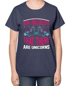 now i will believe that there are unicorns 332# - unicorn-  Ladies T-Shirt