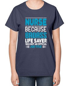 nurse because badass Style 1148# - nurse-  Ladies T-Shirt
