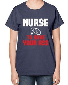 nurse to save your ass Style 1204# - nurse-  Ladies T-Shirt