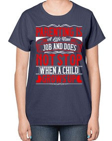 parenting is a life time job and does not stop when a child grows up 530# - parents day-  Ladies T-Shirt