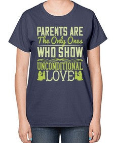parents are the only ones who show unconditional love 532# - parents day-  Ladies T-Shirt