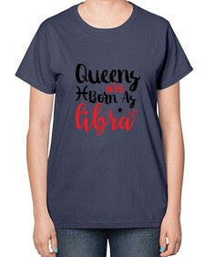queens Are Born As Libra 387# - libra-  Ladies T-Shirt
