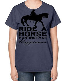 ride a horse for instant happiness - horse-  Ladies T-Shirt