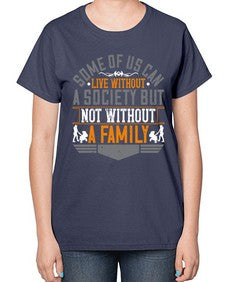 some of us can live without a society but not without a family 566# - parents day-  Ladies T-Shirt