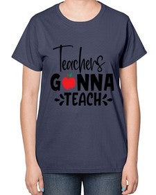 teachers gonna teach Style 394# - teacher-  Ladies T-Shirt