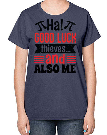 that good luck thieves and also me 46# - pi-  Ladies T-Shirt