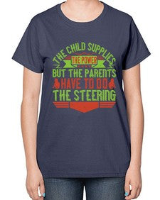 the child supplies the power but the parents have to do the steering 587# - parents day-  Ladies T-Shirt