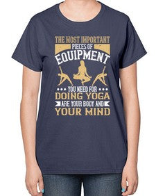 the most important pieces of equipment you need for doing yoga are your body and your mind  556# - yoga-  Ladies T-Shirt