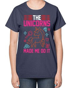 the unicorns made me do it 434# - unicorn-  Ladies T-Shirt