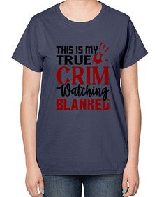 this is my true crim watching blankeg 1165# - true crime-  Ladies T-Shirt