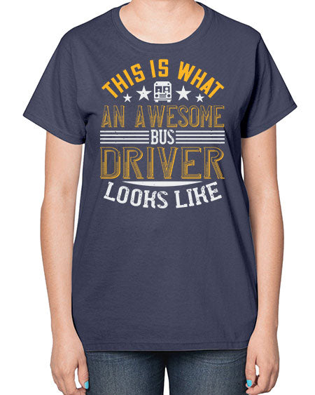 this is what an awesome bus driver looks like Style 1545# - Bus Driver-  Ladies T-Shirt