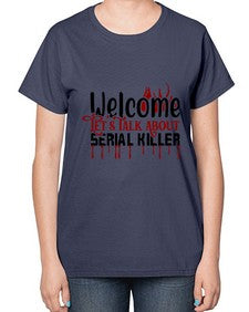 welcome lets talk about serial killer 1243# - true crime-  Ladies T-Shirt