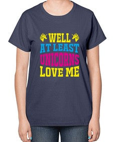 well at least unicorns love me 547# - unicorn-  Ladies T-Shirt