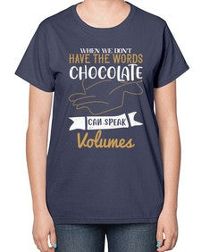 when we dont have the words chocolate can speak volumes 468# - chocolate-  Ladies T-Shirt