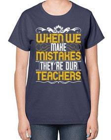 when we make mistakes theyre our teachers 673# - parents day-  Ladies T-Shirt