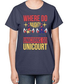 where do naughty unicorns go unicourt 556# - unicorn-  Ladies T-Shirt