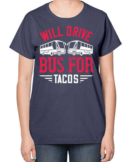 will drive bus for tacos Style 1643# - Bus Driver-  Ladies T-Shirt