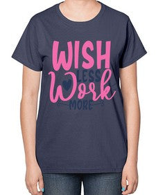 wish less work more Style 62# - motivation-  Ladies T-Shirt