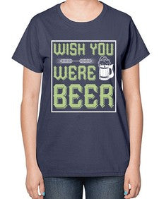 wish you were beer 1783# - beer-  Ladies T-Shirt