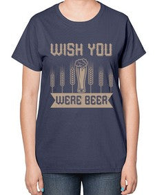 wish you were beerr 1785# - beer-  Ladies T-Shirt