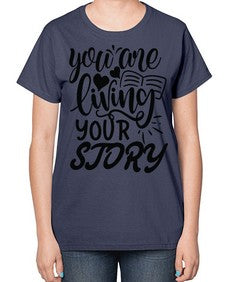 you are living your story Style 60# - motivation-  Ladies T-Shirt