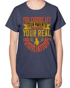 you cannot let your parents anywhere near your real humiliations 711# - parents day-  Ladies T-Shirt