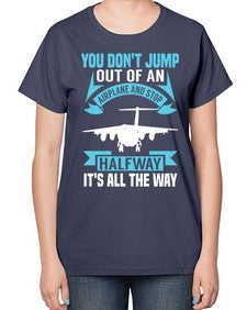 you dont jump out of an airplane and stop halfway  52# - airplane-  Ladies T-Shirt