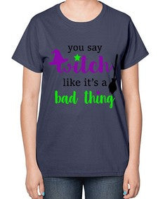 you say witch 1# - witch-  Ladies T-Shirt