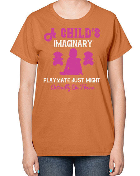 A child’s imaginary playmate just might actually be there Style 10# - kids-  Ladies T-Shirt