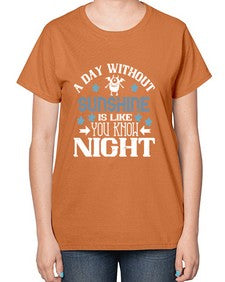 A day without sunshine is like you know night 2# - funny-  Ladies T-Shirt
