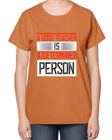 A good teacher is a determined person Style 556# - teacher-  Ladies T-Shirt