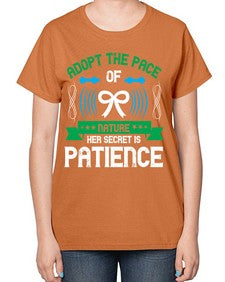 Adopt the pace of nature her secret is patience Style 50# - Self awareness-  Ladies T-Shirt