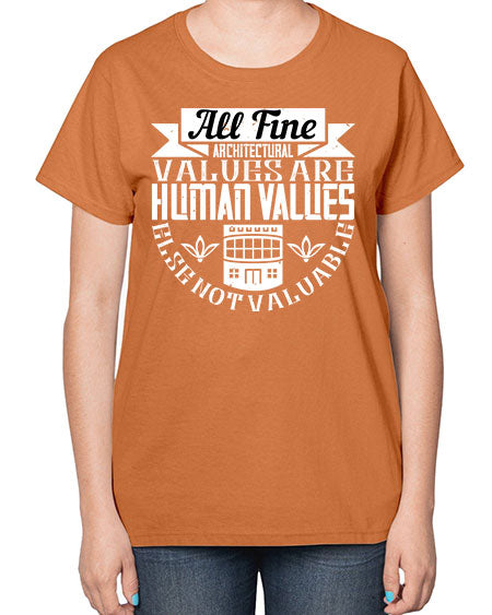 All fine architectural values are human values else not valuable Style 34# - architect-  Ladies T-Shirt