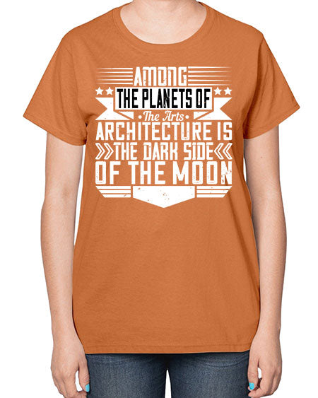 Among the planets of the arts architecture is the dark side of the moon Style 43# - architect-  Ladies T-Shirt