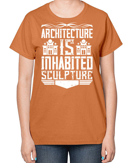 Architecture is inhabited sculpture Style 48# - architect-  Ladies T-Shirt