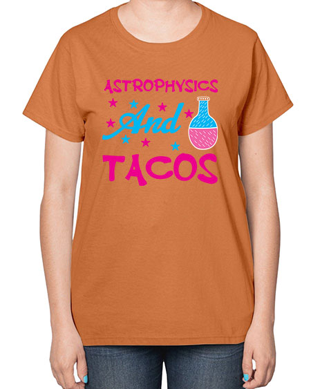 AstrophysicsandTacosScience tshirt design AstrophysicsandTacos Sciencetshirtdesign 290# - general science-  Ladies T-Shirt