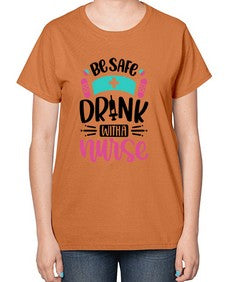 Be Safe Drink With a Nurse Style Style 601# - nurse-  Ladies T-Shirt